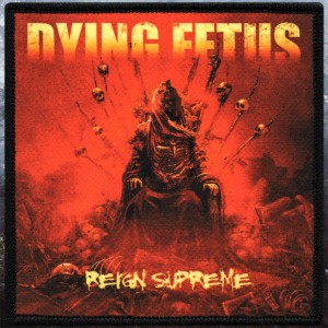 Printed Patch Dying Fetus - Reign Supreme