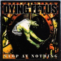 Dying Fetus - Stop at Nothing