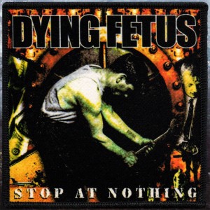 Printed Patch Dying Fetus - Stop at Nothing